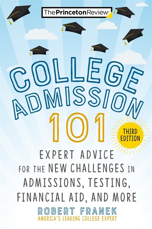 College Admission 101, 3rd Edition: Expert Advice for the New Challenges in Admissions, Testing, Financial Aid, and More (Paperback)