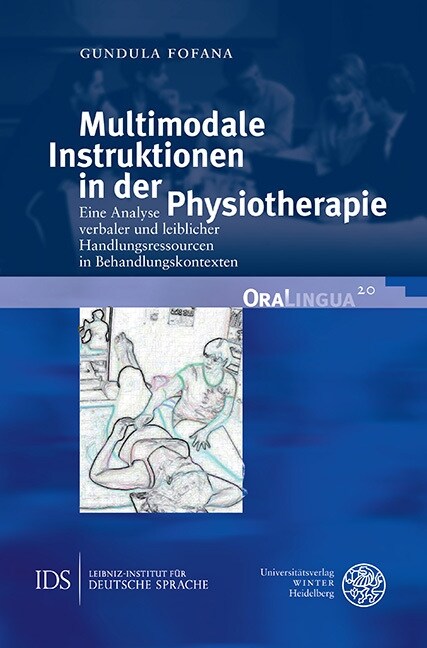 Multimodale Instruktionen in Der Physiotherapie: Eine Analyse Verbaler Und Leiblicher Handlungsressourcen in Behandlungskontexten (Hardcover)