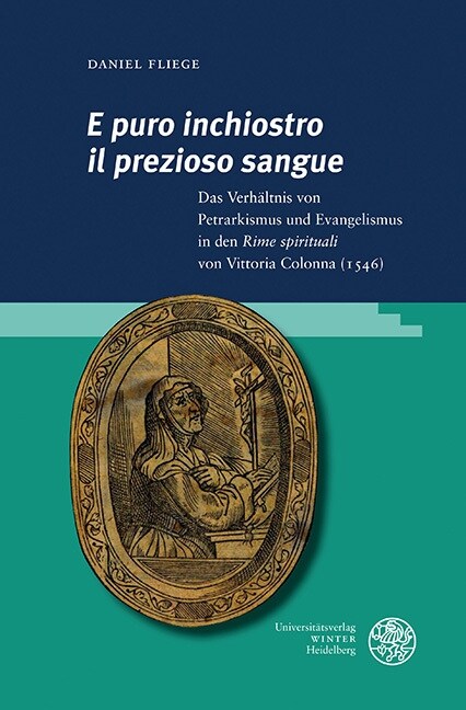 E Puro Inchiostro Il Prezioso Sangue: Das Verhaltnis Von Petrarkismus Und Evangelismus in Den Rime Spirituali Von Vittoria Colonna (1546) (Hardcover)