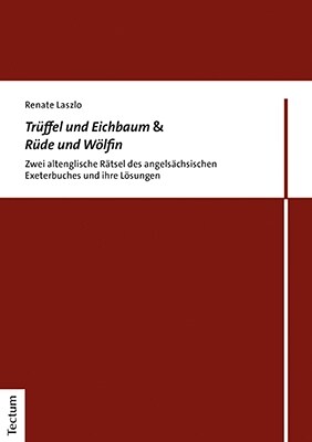 Truffel Und Eichbaum & Rude Und Wolfin: Zwei Altenglische Ratsel Des Angelsachsischen Exeterbuches Und Ihre Losungen (Paperback)