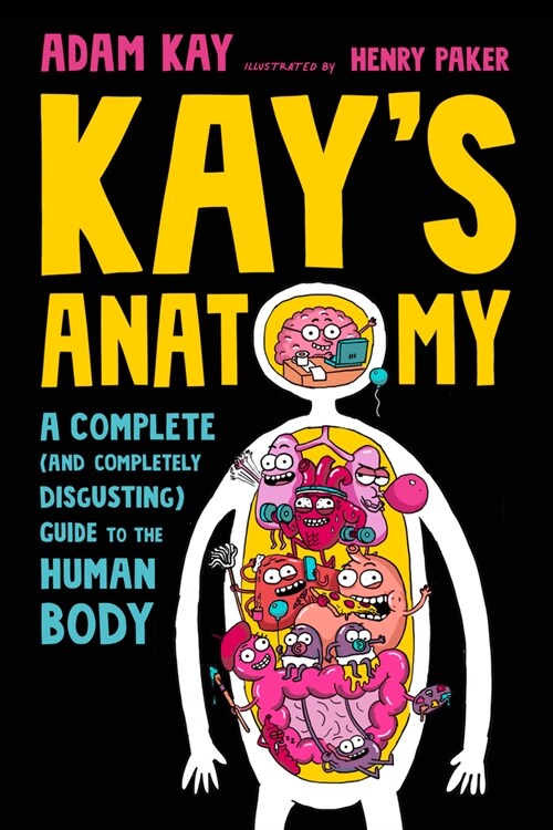 Kays Anatomy: A Complete (and Completely Disgusting) Guide to the Human Body (Library Binding)
