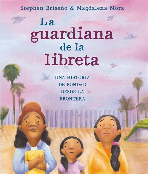 La Guardiana de la Libreta: Una Historia de Bondad Desde La Frontera (Library Binding)