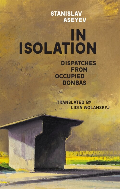 In Isolation: Dispatches from Occupied Donbas (Paperback)