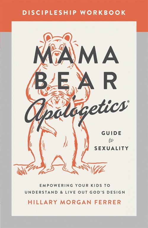 Mama Bear Apologetics Guide to Sexuality Discipleship Workbook: Empowering Your Kids to Understand and Live Out Gods Design (Paperback)