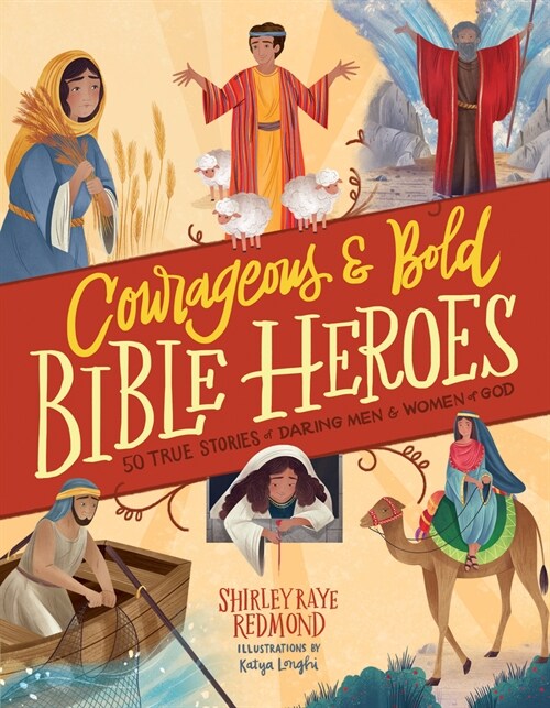 Courageous and Bold Bible Heroes: 50 True Stories of Daring Men and Women of God (Hardcover)