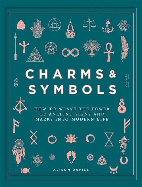 Charms & Symbols : How to Weave the Power of Ancient Signs and Marks into Modern Life (Hardcover)