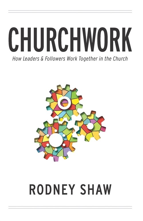 Churchwork: How Leaders & Followers Work Together in the Church (Paperback)