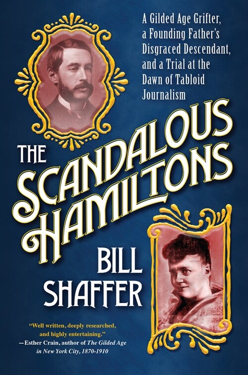 The Scandalous Hamiltons: A Gilded Age Grifter, a Founding Fathers Disgraced Descendant, and a Trial at the Dawn of Tabloid Journalism (Hardcover)