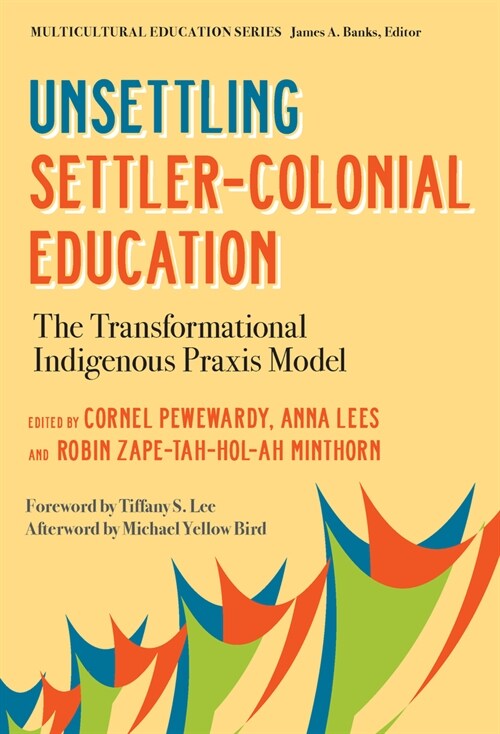 Unsettling Settler-Colonial Education: The Transformational Indigenous Praxis Model (Paperback)
