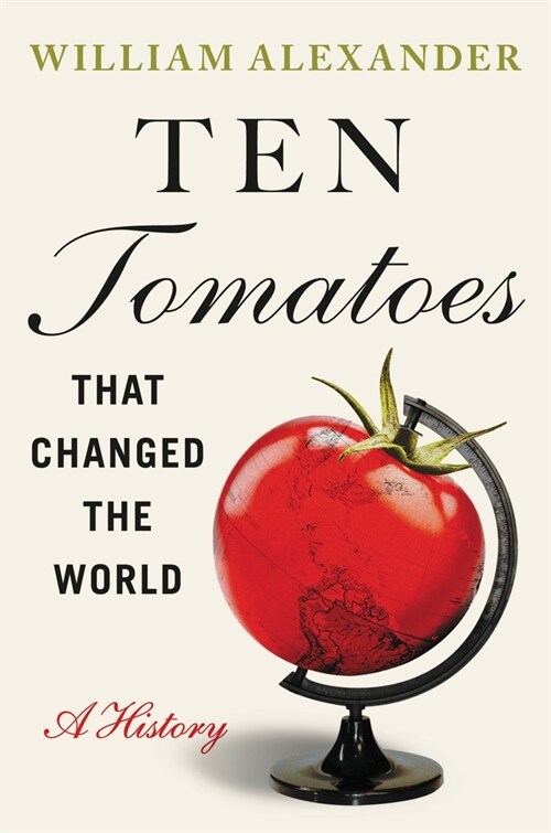 Ten Tomatoes That Changed the World: A History (Hardcover)