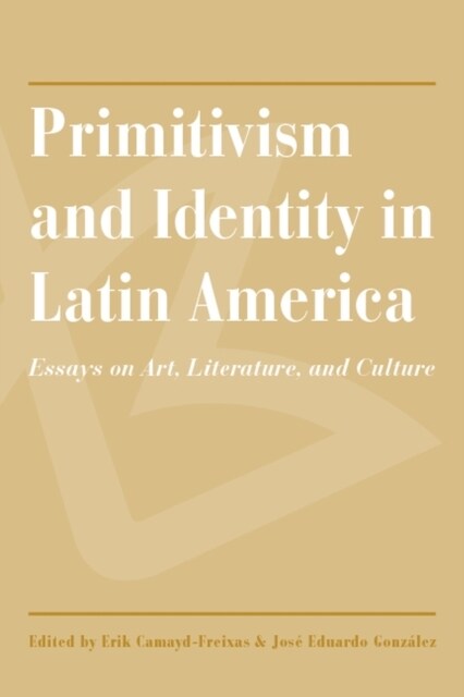 Primitivism and Identity in Latin America: Essays on Art, Literature, and Culture (Paperback)