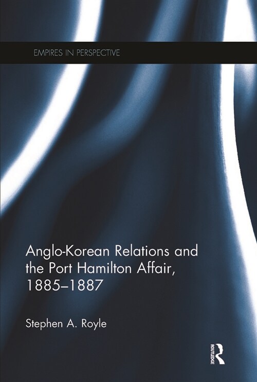 Anglo-Korean Relations and the Port Hamilton Affair, 1885-1887 (Paperback, 1)