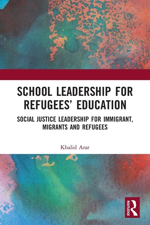 School Leadership for Refugees’ Education : Social Justice Leadership for Immigrant, Migrants and Refugees (Paperback)