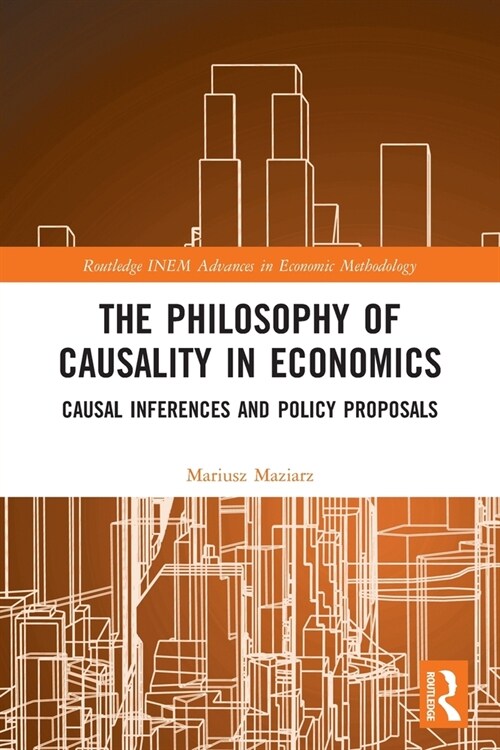 The Philosophy of Causality in Economics : Causal Inferences and Policy Proposals (Paperback)