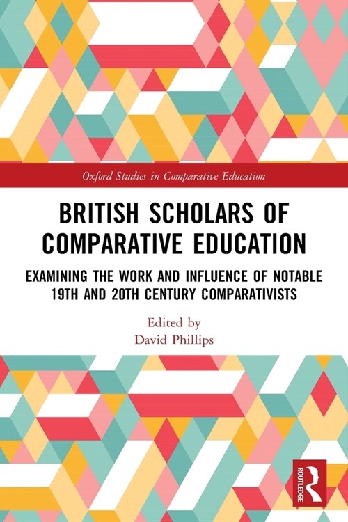 British Scholars of Comparative Education : Examining the Work and Influence of Notable 19th and 20th Century Comparativists (Paperback)