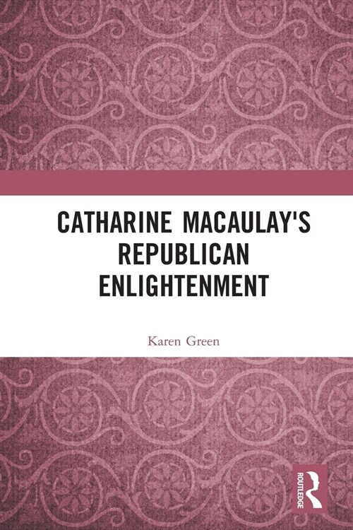 Catharine Macaulays Republican Enlightenment (Paperback, 1)