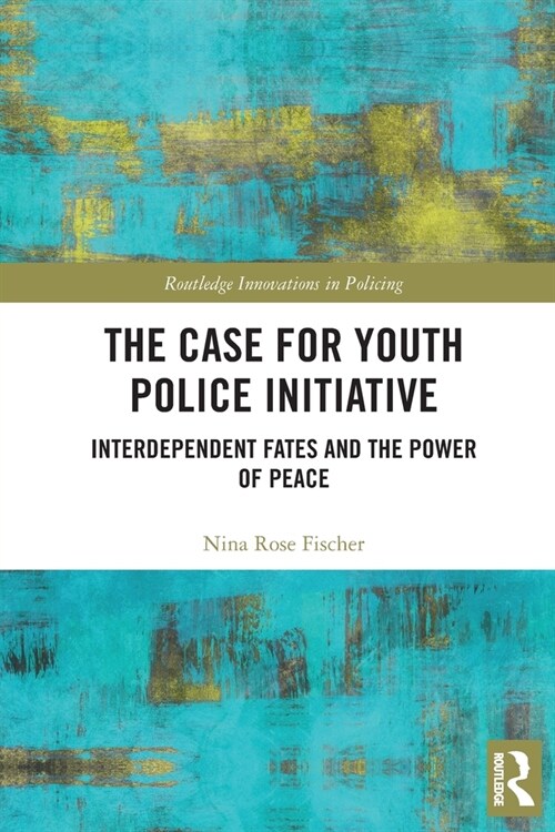 The Case for Youth Police Initiative : Interdependent Fates and the Power of Peace (Paperback)