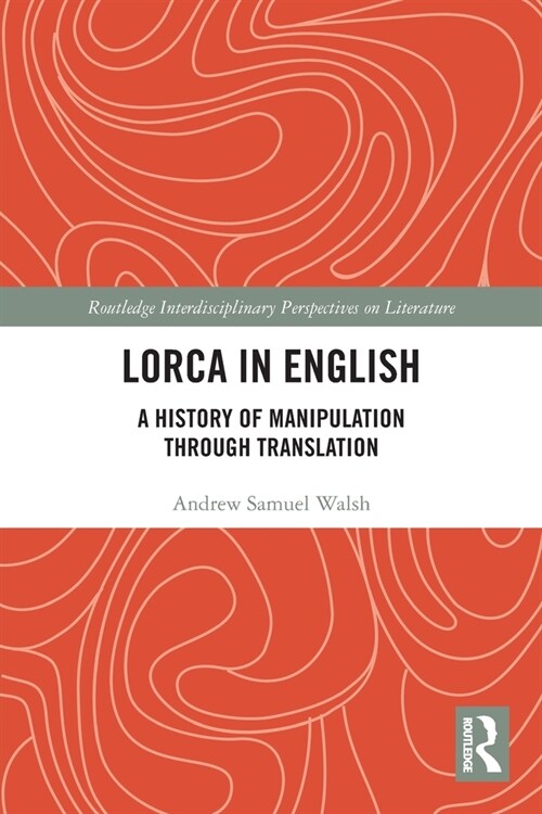 Lorca in English : A History of Manipulation through Translation (Paperback)