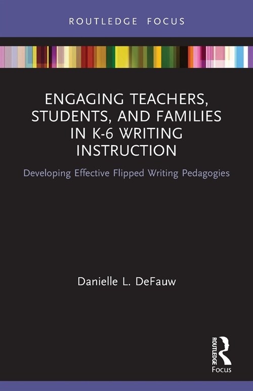 Engaging Teachers, Students, and Families in K-6 Writing Instruction : Developing Effective Flipped Writing Pedagogies (Paperback)