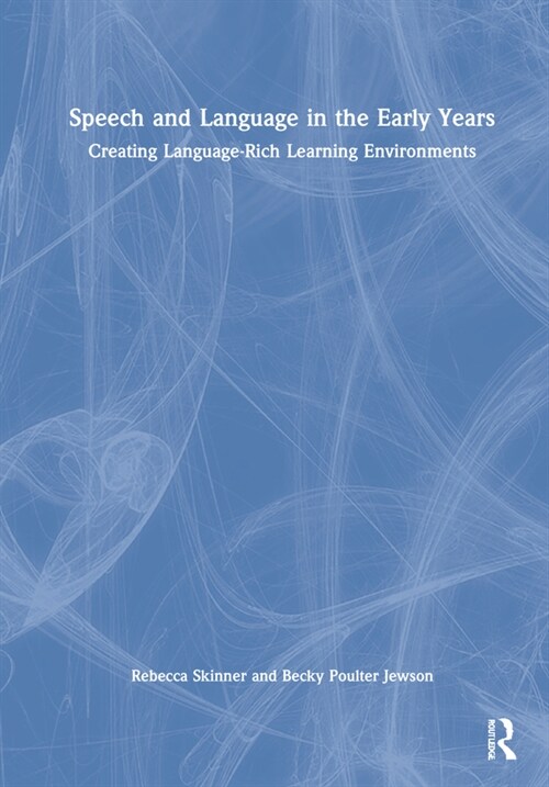 Speech and Language in the Early Years : Creating Language-Rich Learning Environments (Hardcover)