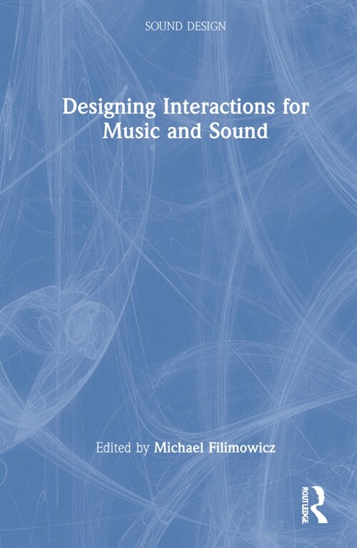 Designing Interactions for Music and Sound (Hardcover, 1)