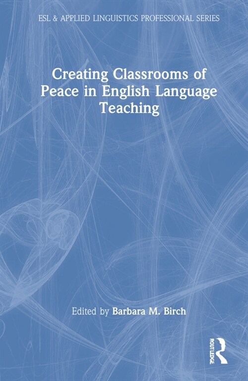 Creating Classrooms of Peace in English Language Teaching (Hardcover, 1)