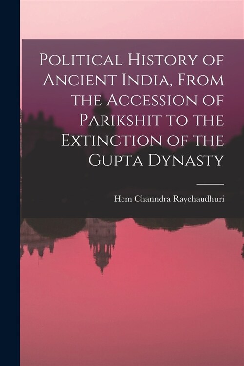 Political History of Ancient India, From the Accession of Parikshit to the Extinction of the Gupta Dynasty (Paperback)