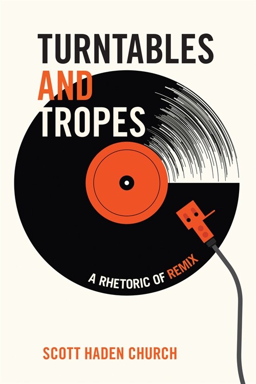 Turntables and Tropes: A Rhetoric of Remix (Paperback)