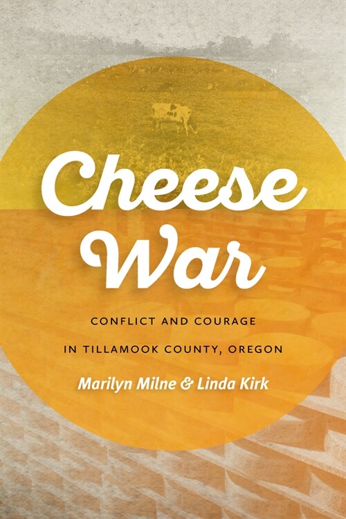 Cheese War: Conflict and Courage in Tillamook County, Oregon (Paperback)