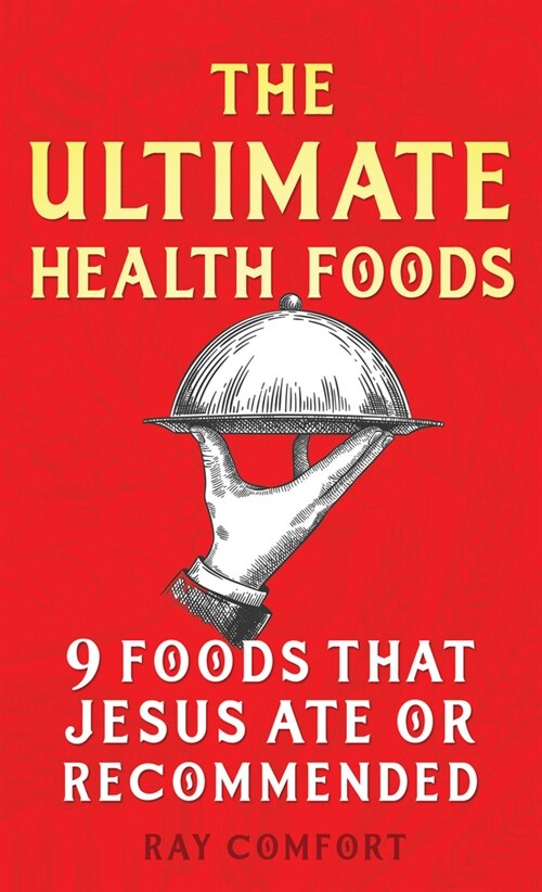 The Ultimate Health Foods: Nine Foods Jesus Ate or Recommended (Paperback)