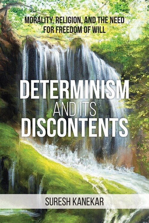 Determinism and Its Discontents: Morality, Religion, and the Need for Freedom of Will (Paperback)