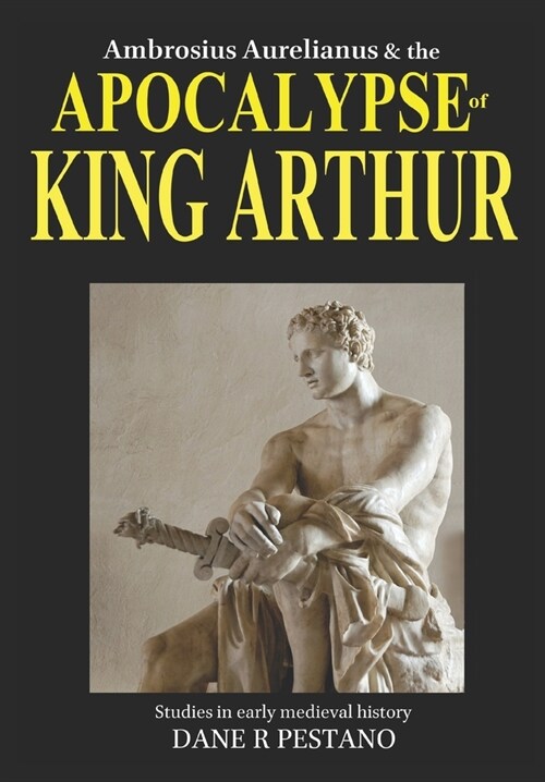 Ambrosius Aurelianus and the Apocalypse of King Arthur: Studies in early medieval history. (Paperback)
