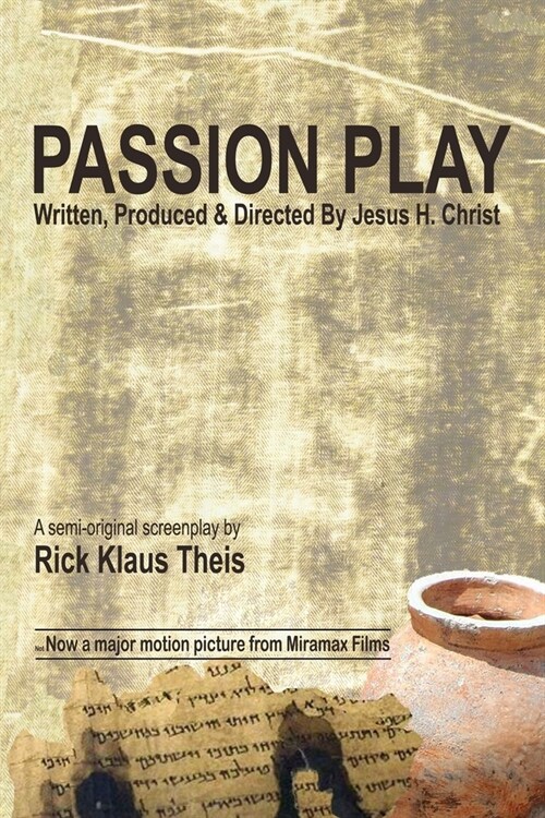 Passion Play: Written, Produced & Directed by Jesus H. Christ (Paperback)