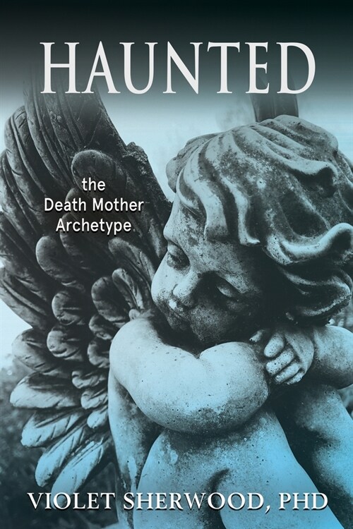 Haunted: the Death Mother Archetype (Paperback)