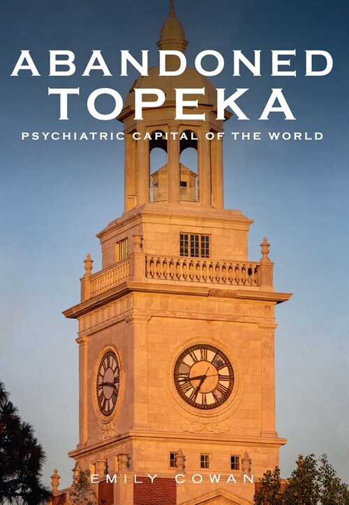 Abandoned Topeka: Psychiatric Capital of the World (Paperback)