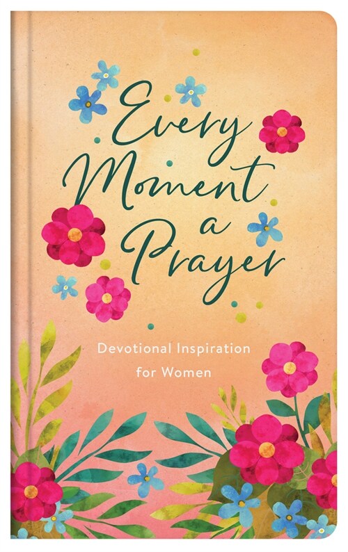 Every Moment a Prayer: Devotional Inspiration for Women (Paperback)