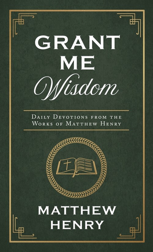 Grant Me Wisdom: Daily Devotions from the Works of Matthew Henry (Paperback)