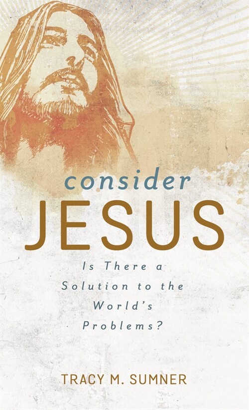 Consider Jesus: Is There a Solution to the Worlds Problems? (Paperback)