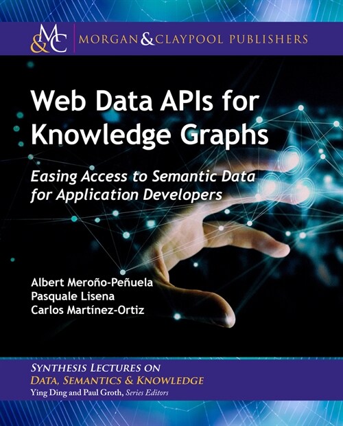 Web Data APIs for Knowledge Graphs: Easing Access to Semantic Data for Application Developers (Hardcover)