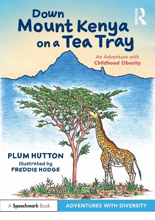 Down Mount Kenya on a Tea Tray: An Adventure with Childhood Obesity : An Adventure with Childhood Obesity (Paperback)