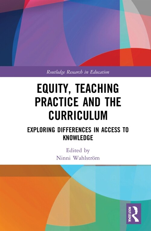 Equity, Teaching Practice and the Curriculum : Exploring Differences in Access to Knowledge (Hardcover)