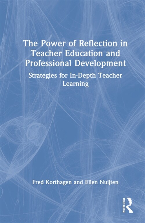 The Power of Reflection in Teacher Education and Professional Development : Strategies for In-Depth Teacher Learning (Hardcover)