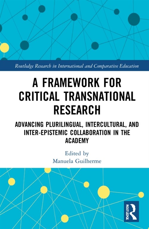 A Framework for Critical Transnational Research : Advancing Plurilingual, Intercultural, and Inter-epistemic Collaboration in the Academy (Hardcover)