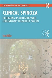 Clinical Spinoza : Integrating his Philosophy with Contemporary Therapeutic Practice (Paperback)