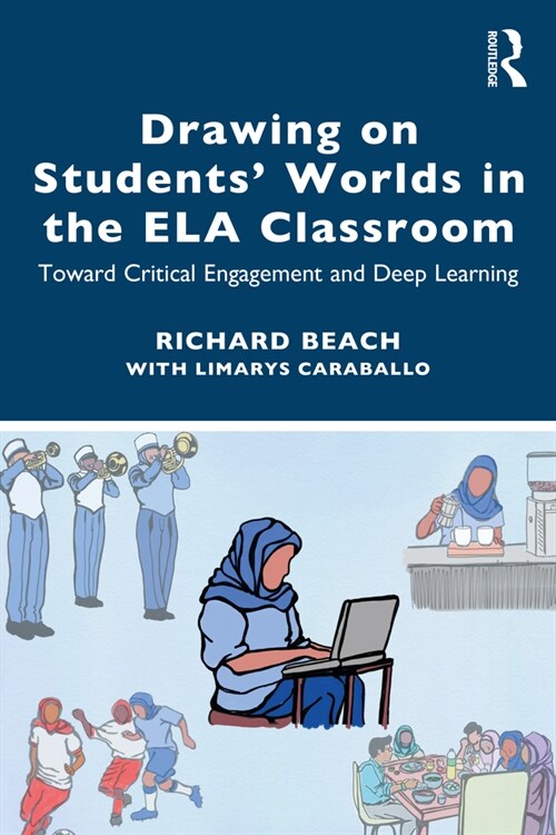 Drawing on Students’ Worlds in the ELA Classroom : Toward Critical Engagement and Deep Learning (Paperback)