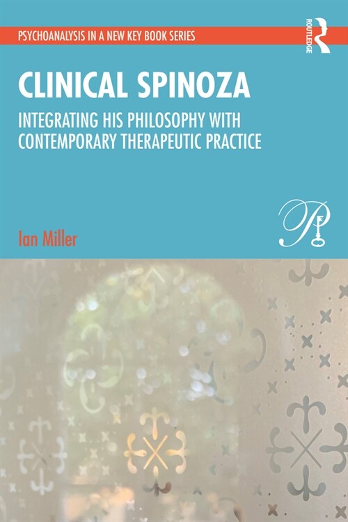 Clinical Spinoza : Integrating his Philosophy with Contemporary Therapeutic Practice (Paperback)