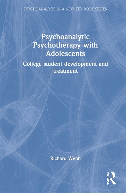 Psychoanalytic Psychotherapy with Adolescents : College student development and treatment (Hardcover)