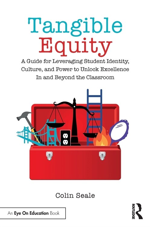 Tangible Equity : A Guide for Leveraging Student Identity, Culture, and Power to Unlock Excellence In and Beyond the Classroom (Paperback)