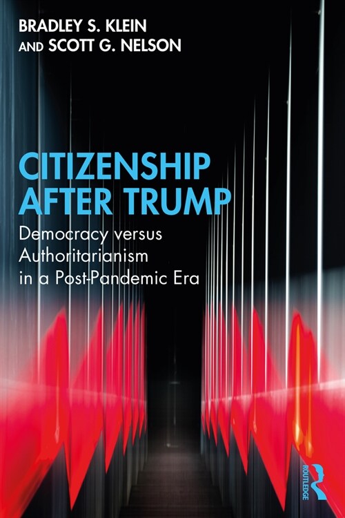 Citizenship after Trump : Democracy versus Authoritarianism in a Post-Pandemic Era (Paperback)