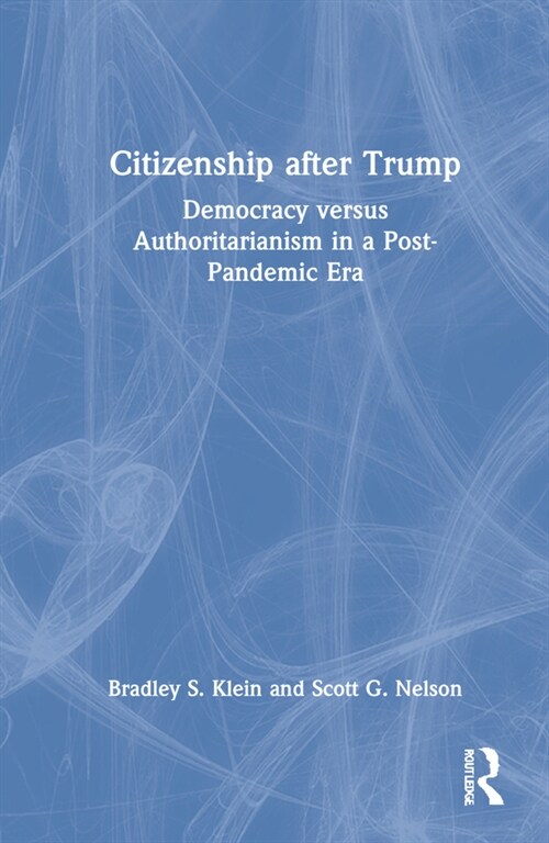 Citizenship after Trump : Democracy versus Authoritarianism in a Post-Pandemic Era (Hardcover)